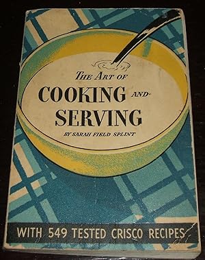 Imagen del vendedor de The Art of Cooking and Serving With 549 Tested Crisco Recipes a la venta por biblioboy