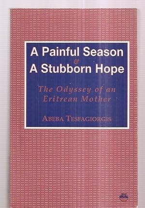 Bild des Verkufers fr A PAINFUL SEASON & A STUBBORN HOPE: THE ODYSSEY OF AN ERITREAN MOTHER zum Verkauf von biblioboy