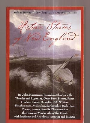 Seller image for HISTORIC STORMS OF NEW ENGLAND: ITS GALES, HURRICANES, TORNADOES, SHOWERS WITH THUNDER AND LIGHTNING, GREAT SNOW STORMS, RAINS, FRESHETS, FLOODS, DROUGHTS, COLD WINTERS, HOT SUMMERS, AVALANCHES, EARTHQUAKES, DARK DAYS, COMETS, AURORA BOREALIS for sale by biblioboy