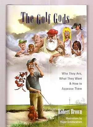 Seller image for THE GOLF GODS: WHO THEY ARE, WHAT THEY WANT & HOW TO APPEASE THEM for sale by biblioboy