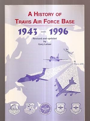 Immagine del venditore per A HISTORY OF TRAVIS AIR FORCE BASE 1943-1996 REVISED AND UPDATED venduto da biblioboy