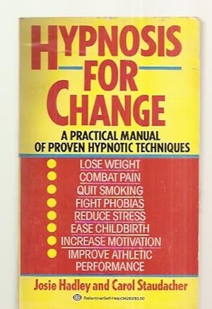 Image du vendeur pour HYPNOSIS FOR CHANGE [A PRACTICAL MANUAL OF PROVEN HYPNOTIC TECHNIQUES: LOSE WEIGHT, COMBAT PAIN, QUIT SMOKING, FIGHT PHOBIAS, REDUCE STRESS, EASE CHILDBIRTH, INCREASE MOTIVATION, IMPROVE ATHLETIC PERFORMANCE] mis en vente par biblioboy