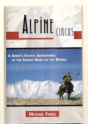 Alpine Circus: A Skier's Exotic Adventures At The Snowy Edge Of The World