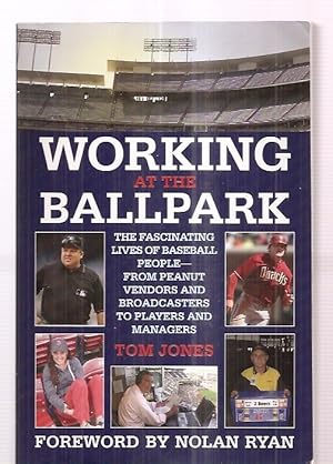 Seller image for WORKING AT THE BALLPARK: THE FASCINATING LIVES OF BASEBALL PEOPLE---FROM PEANUT VENDORS AND BROADCASTERS TO PLAYERS AND MANAGERS for sale by biblioboy