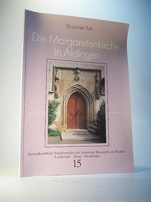 Seller image for Die Margaretenkirche in Aldingen. Heimatkundliche Schriftenreihe der Gemeinde Remseck am Neckar. Landschaft / Natur / Geschichte. Band 15. for sale by Adalbert Gregor Schmidt