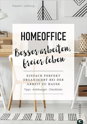 Bild des Verkufers fr Homeoffice. Besser arbeiten, freier leben. Einfach perfekt Ordnung schaffen bei der Arbeit zu Hause. Tipps. Anleitungen. Checklisten. Frulein Ordnung verrt im Homeoffice-Ratgeber wertvolle Tipps. zum Verkauf von artbook-service