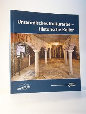 Unterirdisches Kulturerbe - Historische Keller : Dokumentation der Tagung Historische Keller - en...