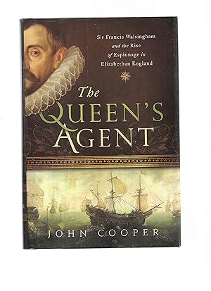 THE QUEEN'S AGENT: Sir Francis Walsingham And The Rise Of Espionage In Elizabethan England.