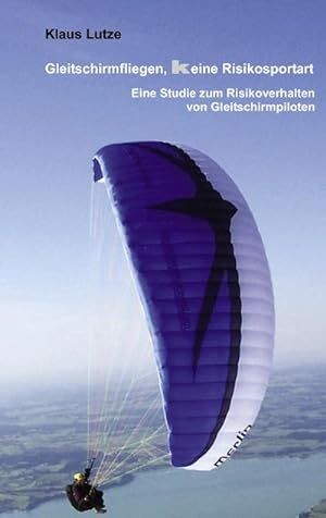 Bild des Verkufers fr Gleitschirmfliegen, keine Risikosportart : Eine Studie zum Risikoverhalten von Gleitschirmpiloten zum Verkauf von AHA-BUCH GmbH