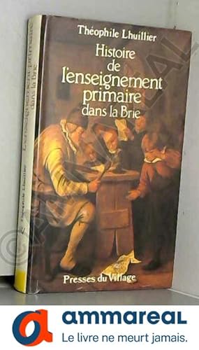 Seller image for Histoire de l'enseignement primaire dans le brie for sale by Ammareal