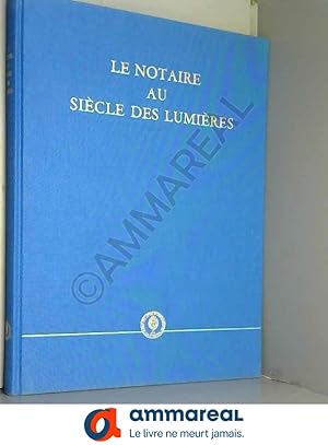 Bild des Verkufers fr LE NOTAIRE AU SIECLE DES LUMIERES zum Verkauf von Ammareal