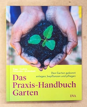 Das Praxis-Handbuch Garten. Den Garten gekonnt anlegen, bepflanzen und pflegen.