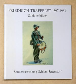 Bild des Verkufers fr Friedrich Traffelet, 1897 - 1954. Soldatenbilder. zum Verkauf von antiquariat peter petrej - Bibliopolium AG