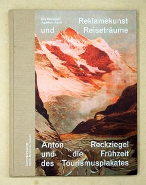 Reklamekunst und Reiseträume. Anton Reckziegel und die Frühzeit des Tourismusplakates.