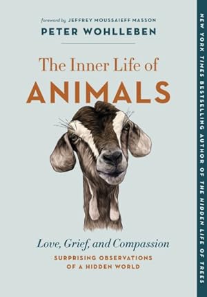 Imagen del vendedor de Inner Life of Animals : Love, Grief, and Compassion: Surprising Observations of a Hidden World a la venta por GreatBookPrices