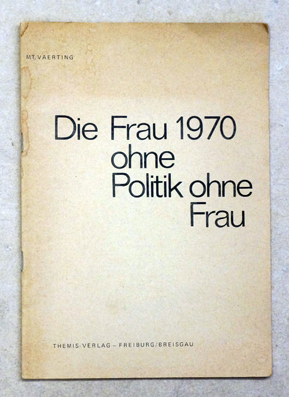 Die Frau 1970. Politik ohne Frau - Frau ohne Politik.