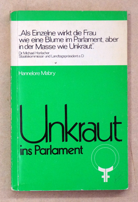 Unkraut ins Parlament. Die Bedeutung weiblicher parlamentarischer Arbeit für die Emanzipation der...