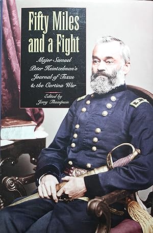 Seller image for Fifty Miles and a Fight Major Samuel Peter Heintzelman's Journal of Texas and the Cortina War Edited and With an Introduction by Jerry Thompson for sale by Old West Books  (ABAA)