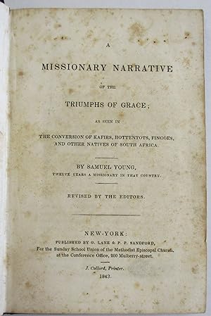 A MISSIONARY NARRATIVE OF THE TRIUMPHS OF GRACE; AS SEEN IN THE CONVERSION OF KAFIRS, HOTTENTOTS,...
