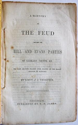Image du vendeur pour A HISTORY OF THE FEUD BETWEEN THE HILL AND EVANS PARTIES OF GARRARD COUNTY, KY. THE MOST EXCITING TRAGEDY EVER ENACTED ON THE BLOODY GROUNDS OF KENTUCKY mis en vente par David M. Lesser,  ABAA