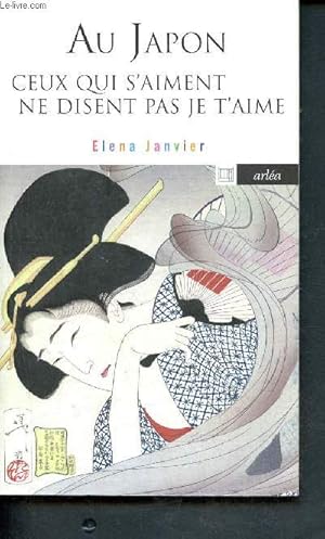 Image du vendeur pour Au Japon ceux qui s'aiment ne disent pas je t'aime - 182 mis en vente par Le-Livre