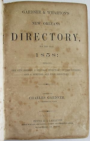 GARDNER & WHARTON'S NEW ORLEANS DIRECTORY, FOR THE YEAR 1858: EMBRACING THE CITY RECORD, A GENERA...