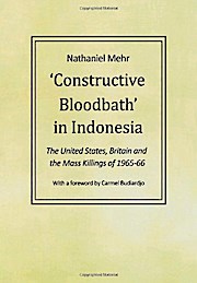 Image du vendeur pour Constructive Bloodbath in Indonesia: The United States, Great Britain and the Mass Killings of 1965-1966 mis en vente par Che & Chandler Versandbuchhandlung