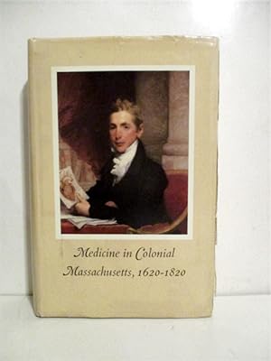 Medicine in Colonial Massachusetts 1620-1820.