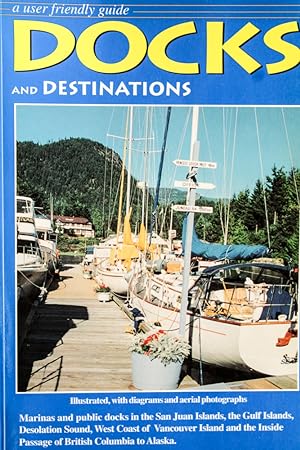Seller image for Docks and Destinations - Coastal Marinas and Moorage - A User Friendly Guide West Coast for sale by Mad Hatter Bookstore