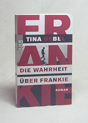 Bild des Verkäufers für Die Wahrheit über Frankie : Roman / Tina Uebel zum Verkauf von Versandantiquariat Buchegger