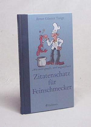 Seller image for Zitatenschatz fr Feinschmecker : wer nicht geniet, wird ungeniebar / Ernst Gnter Tange. Ill. von Flix for sale by Versandantiquariat Buchegger