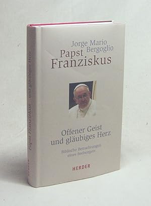 Bild des Verkufers fr Offener Geist und glubiges Herz / Jorge Mario Bergoglio, Papst Franziskus. Aus dem Span. von Gabriele Stein und Bruno Kern zum Verkauf von Versandantiquariat Buchegger