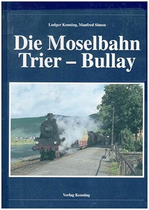 Seller image for Die Moselbahn Trier - Bullay. Nebenbahndokumentation Band 16. for sale by Ant. Abrechnungs- und Forstservice ISHGW