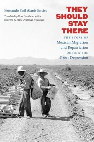 Imagen del vendedor de They Should Stay There : The Story of Mexican Migration and Repatriation during the Great Depression a la venta por GreatBookPrices