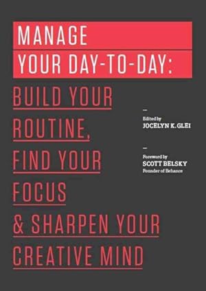 Image du vendeur pour Manage Your Day-To-Day : Build Your Routine, Find Your Focus, and Sharpen Your Creative Mind mis en vente par GreatBookPrices