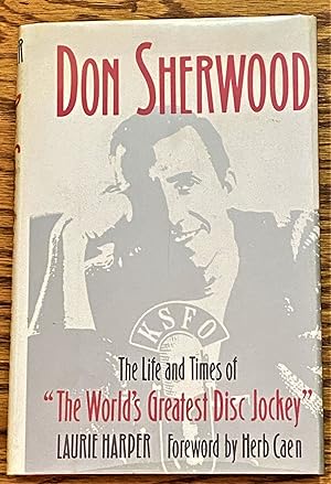Don Sherwood, The Life and Times of "The World's Greatest Disc Jockey"