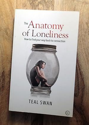 THE ANATOMY OF LONELINESS : How to Find Your Way Back to Connection