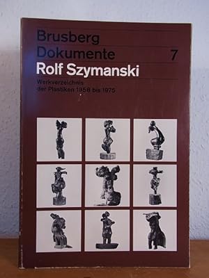 Rolf Szymanski. Werkverzeichnis der Plastiken 1958 bis 1975 (Brusberg Dokumente Nr. 7)