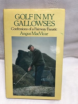 Golf in My Gallowses: Confessions of a Fairway Fanatic