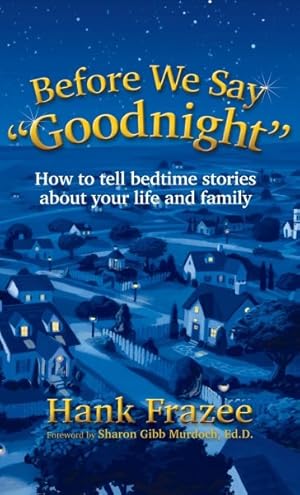 Bild des Verkufers fr Before We Say "Goodnight" : How to Tell Bedtime Stories About Your Life and Family zum Verkauf von GreatBookPrices