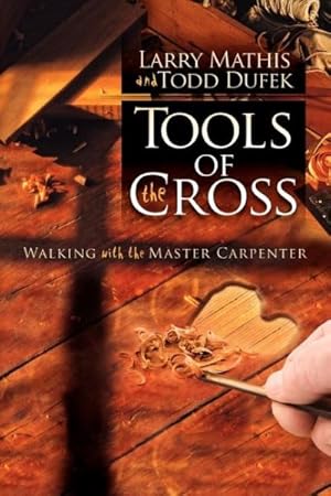 Bild des Verkufers fr Tools of the Cross : Walking With the Master Carpenter zum Verkauf von GreatBookPrices