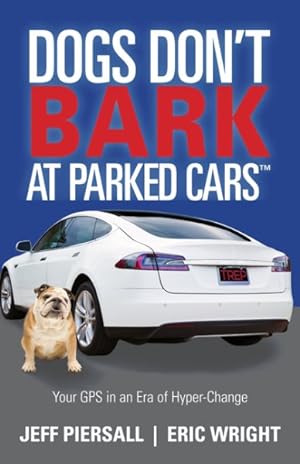 Imagen del vendedor de Dogs Don't Bark at Parked Cars : Your GPS in an Era of Hyper-Change a la venta por GreatBookPricesUK
