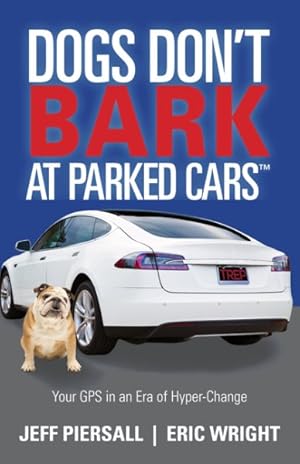 Imagen del vendedor de Dogs Don't Bark at Parked Cars : Your GPS in an Era of Hyper-Change a la venta por GreatBookPricesUK