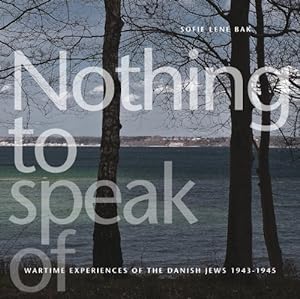 Nothing to Speak of: Wartime Experiences of the Danish Jews 1943-1945
