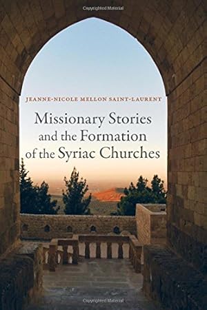 Image du vendeur pour Missionary Stories and the Formation of the Syriac Churches (Transformation of the Classical Heritage) by Saint-Laurent, Jeanne-Nicole Mellon [Hardcover ] mis en vente par booksXpress