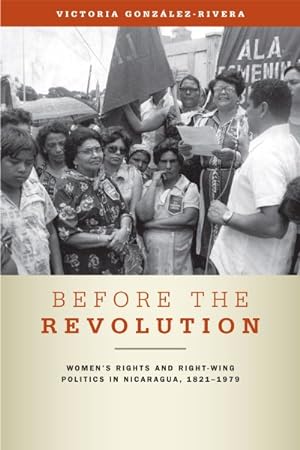 Immagine del venditore per Before the Revolution : Women's Rights and Right-Wing Politics in Nicaragua, 1821-1979 venduto da GreatBookPrices