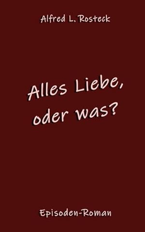 Bild des Verkufers fr Alles Liebe, oder was? : Episodenroman zum Verkauf von AHA-BUCH GmbH