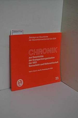 Seller image for Chronik zur Geschichte der Kreisparteiorganisation der SED Seeverkehr und Hafenwirtschaft / Teil 2: Vom X. bis XI. Parteitag der SED / Beitrge zur Geschichte der Seeverkehrswirtschaft der DDR 23 for sale by ralfs-buecherkiste