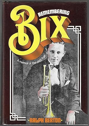 REMEMBERING BIX. A Memoir of the Jazz Age.