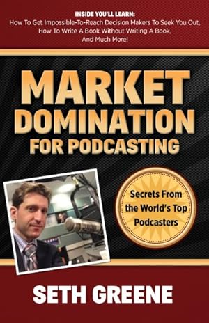 Bild des Verkufers fr Market Domination for Podcasting : Secrets from the World's Top Podcasters zum Verkauf von GreatBookPrices